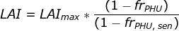\fn_jvn LAI=LAI_{max}*\frac{(1-fr_{PHU})}{(1-fr_{PHU,\: sen})}